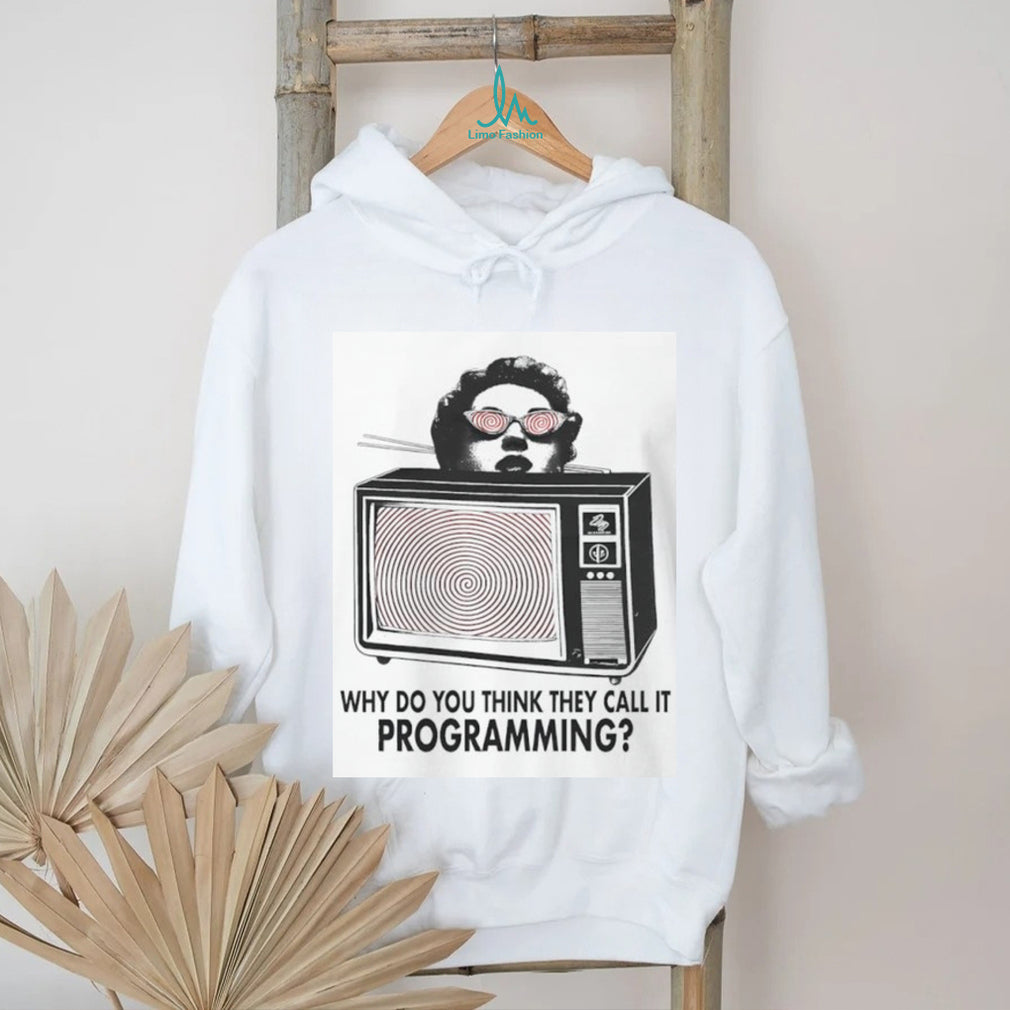 Why Do You Think They Call It Programming Retro TV Hypnosis Shirt