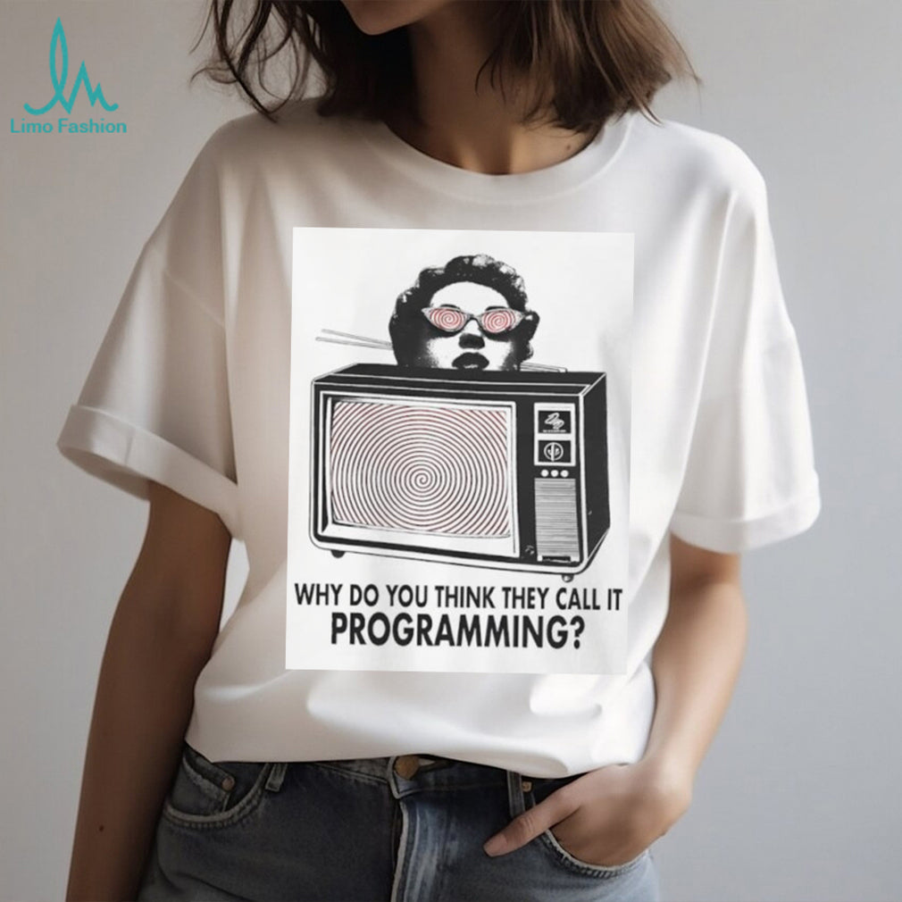Why Do You Think They Call It Programming Retro TV Hypnosis Shirt