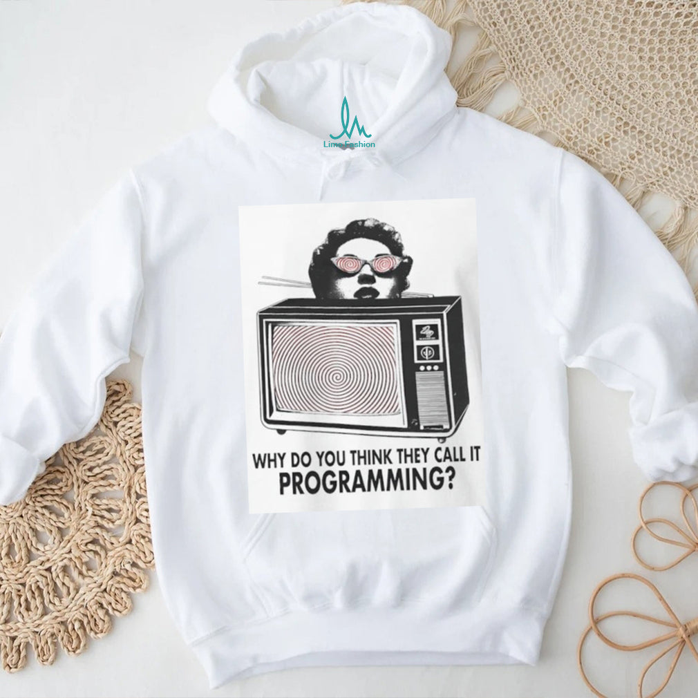 Why Do You Think They Call It Programming Retro TV Hypnosis Shirt