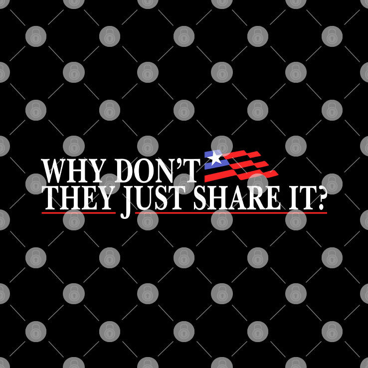 Why Don’t They Just Share It T Shirt