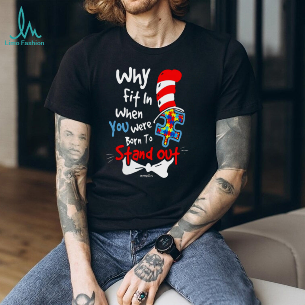 Why Fit In When You Were Born To Stand Out Autism Awareness T Shirt