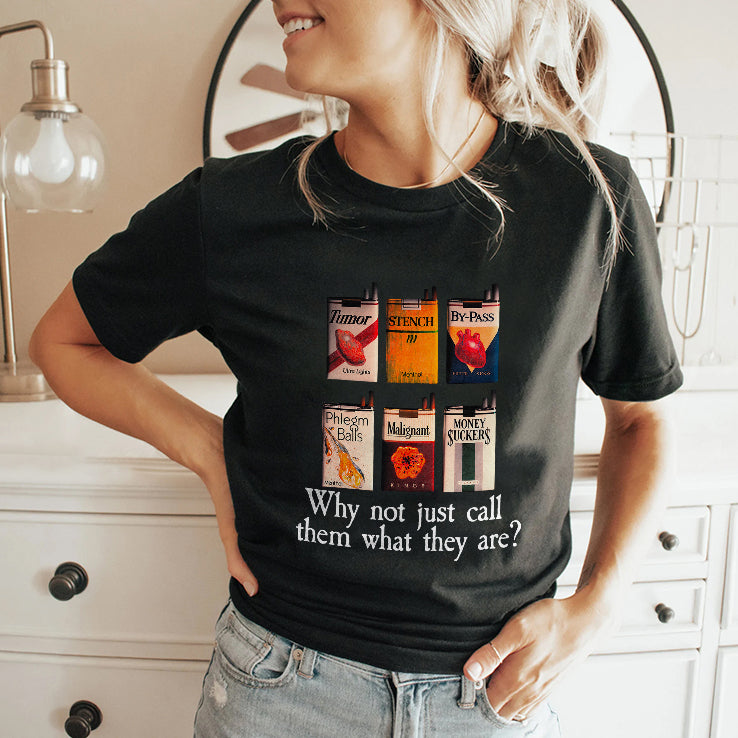 Why Not Just Call Them What They Are T Shirt