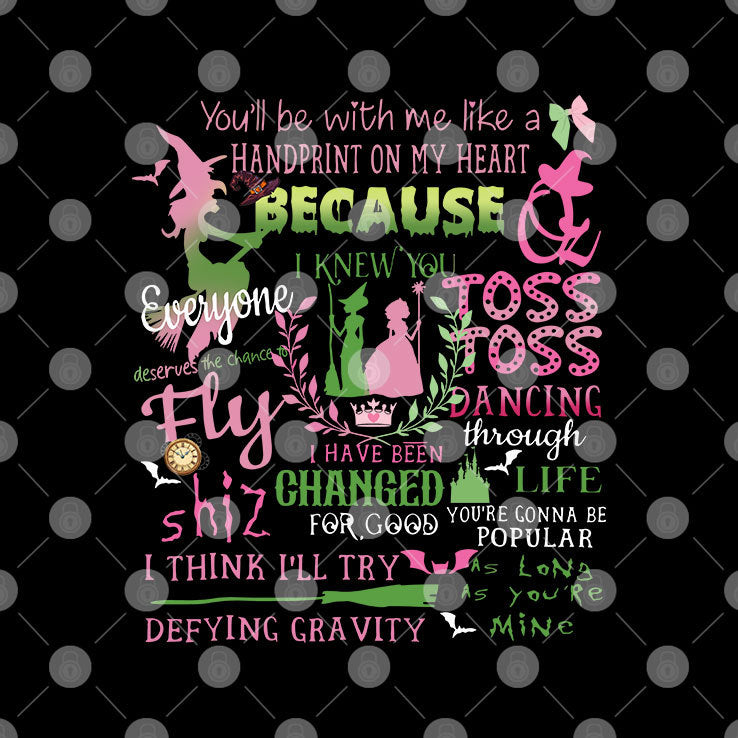 Wicked Changed For Good You’ll Be With Me Like A Handprint On My Heart T Shirt