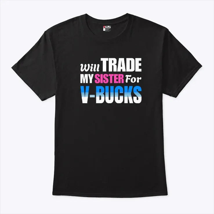 Will Trade My Sister For V-Bucks T Shirt