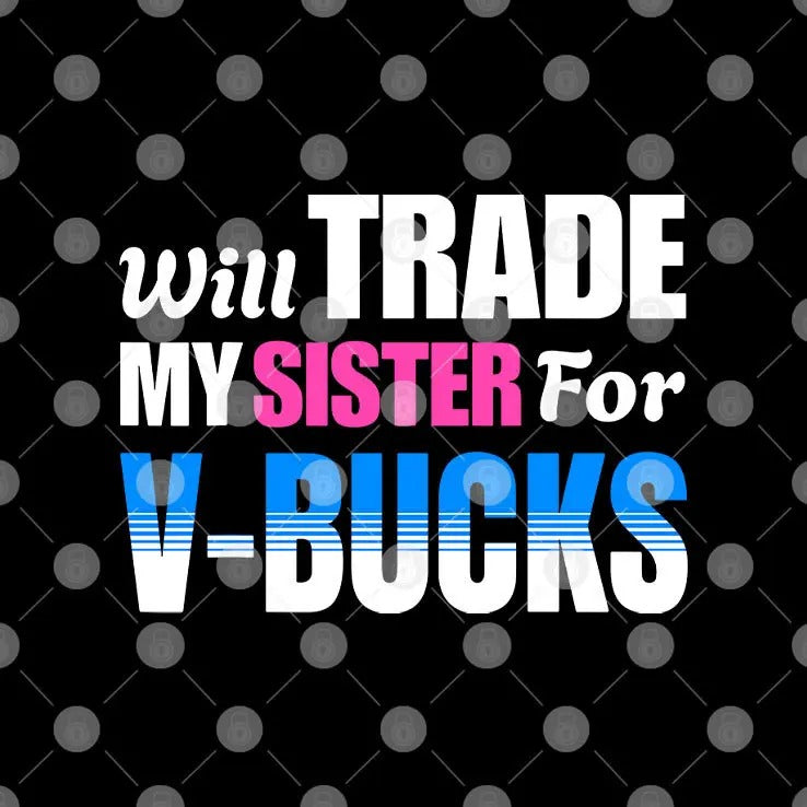 Will Trade My Sister For V-Bucks T Shirt