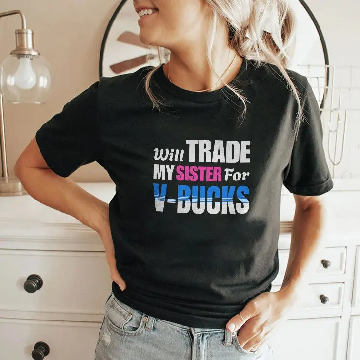 Will Trade My Sister For V-Bucks T Shirt