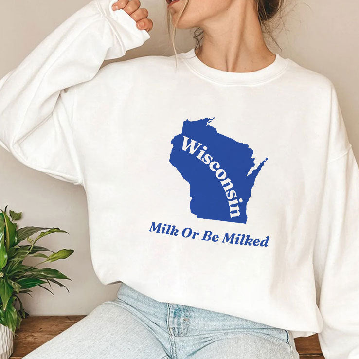 Wisconsin Milk Or Be Milked T Shirt