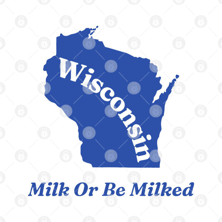 Wisconsin Milk Or Be Milked T Shirt