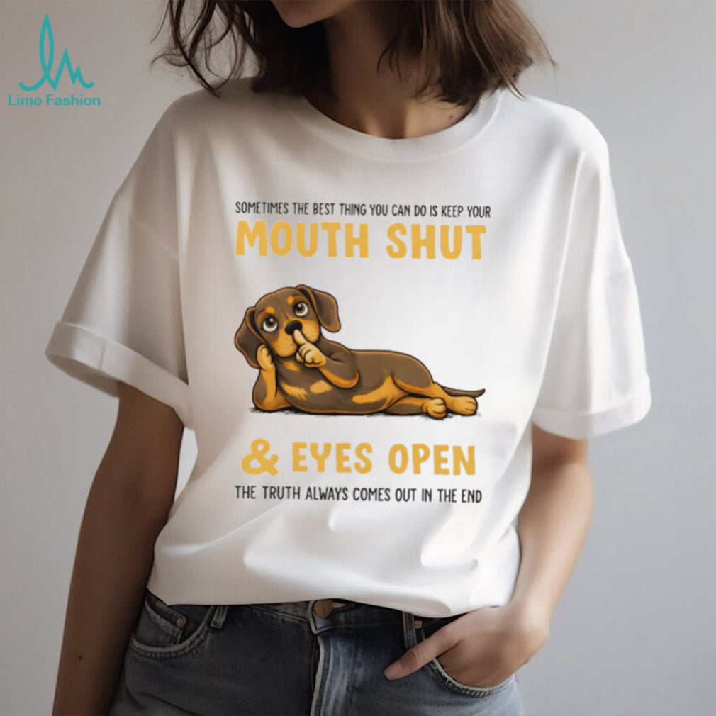 Wise Dachshund T Shirt Mouth Shut Eyes Open Truth Dog Lover T Shirt