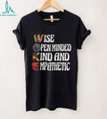 Wise Open minded Kind and Empathetic woke shirt