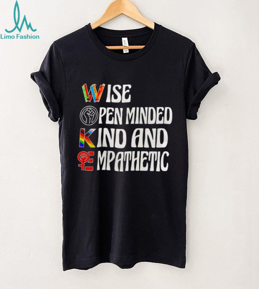 Wise Open minded Kind and Empathetic woke shirt