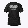 Without Freedom Of Speech We Would Not Know Who The Idiots Are Shirt