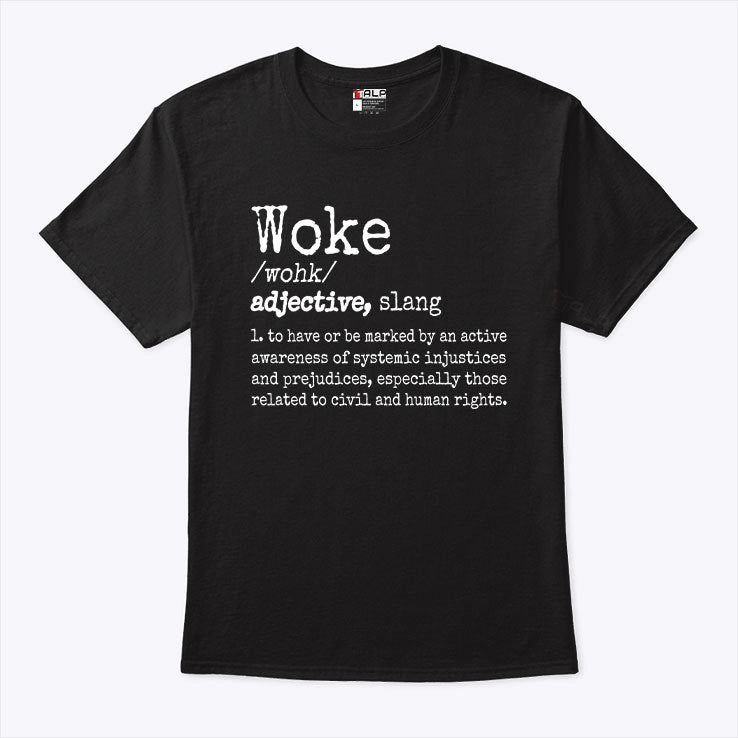 Woke Definition To Have An Awareness Of Systemic Injustices Shirt