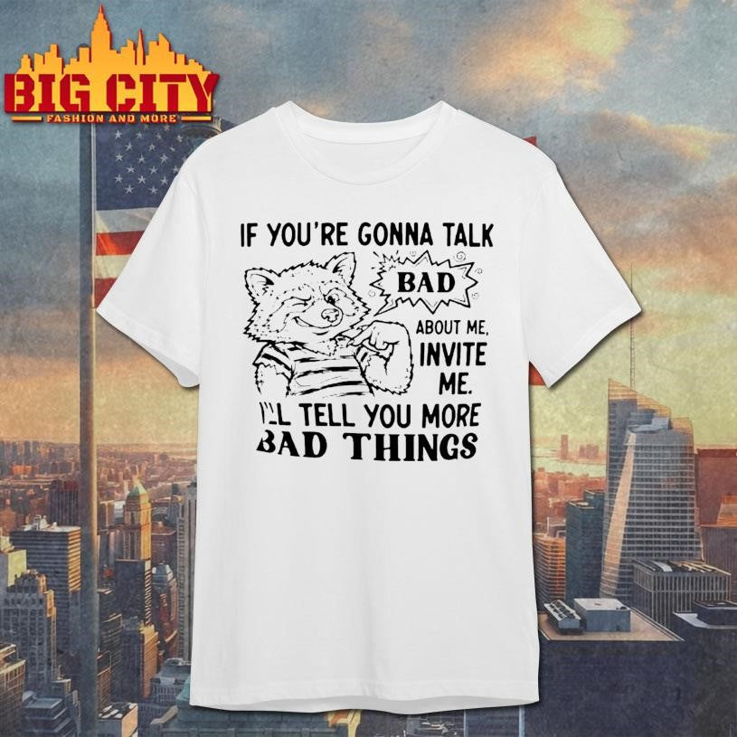 Wolf If Youre Gonna Talk Bad About Me Invite Me Ill Tell You More Bad Things Shirt