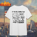 Wolf If Youre Gonna Talk Bad About Me Invite Me Ill Tell You More Bad Things Shirt