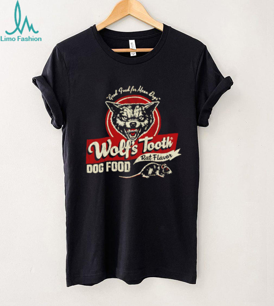 Wolf’s Tooth Rat Flavor Dog Food good food for Mean Dogr shirt
