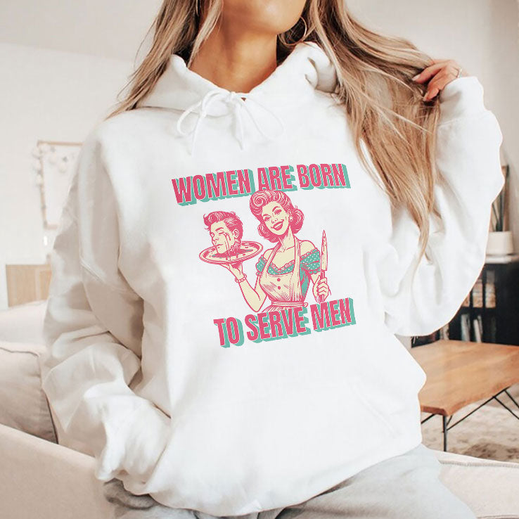 Women Are Born To Serve Men T Shirt