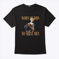 Women Are Born To Serve Men Trump T Shirt
