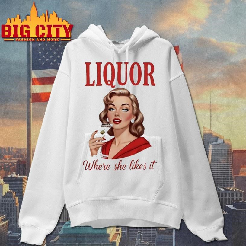 Women Drink Liquor Where She Likes It Shirt