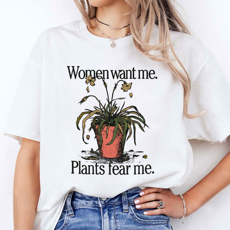 Women Want Me Plants Fear Me T Shirt
