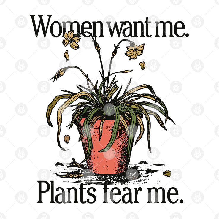 Women Want Me Plants Fear Me T Shirt