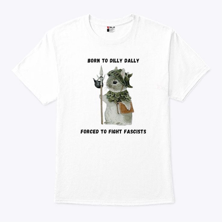Woodland Guardian Born to Dilly Dally Forced to Fight Fascists Shirt