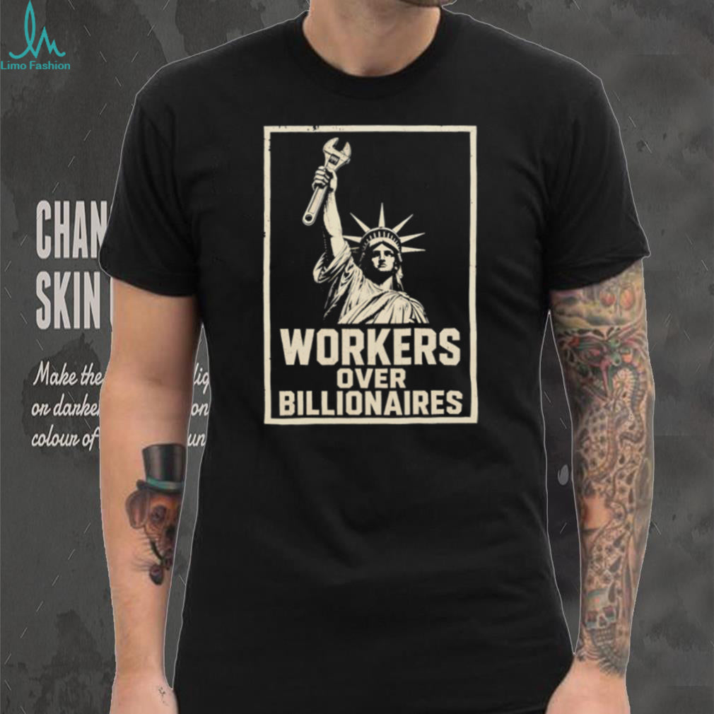 Workers Over Billionaires Statue of Liberty Pro Labor T Shirt Social Justice Union Strength T Shirt