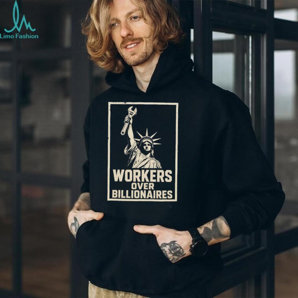 Workers Over Billionaires Statue of Liberty Pro Labor T Shirt Social Justice Union Strength T Shirt