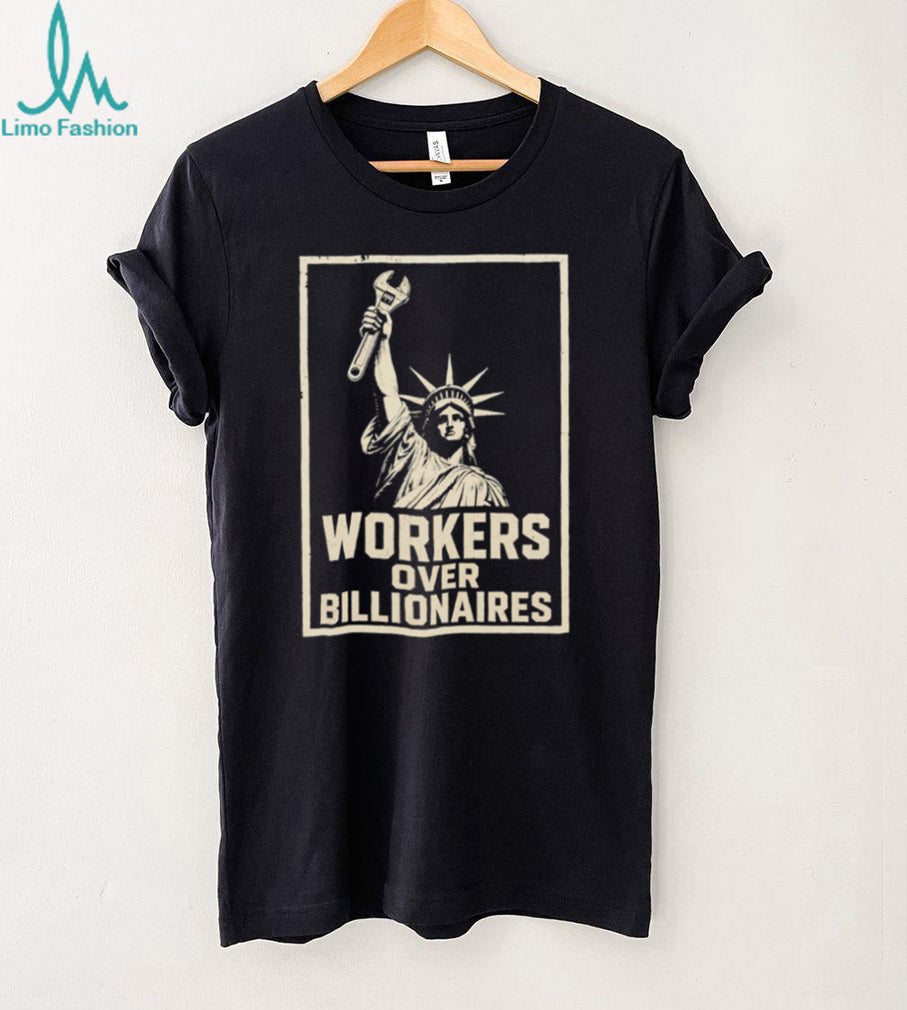 Workers Over Billionaires Statue of Liberty Pro Labor T Shirt Social Justice Union Strength T Shirt