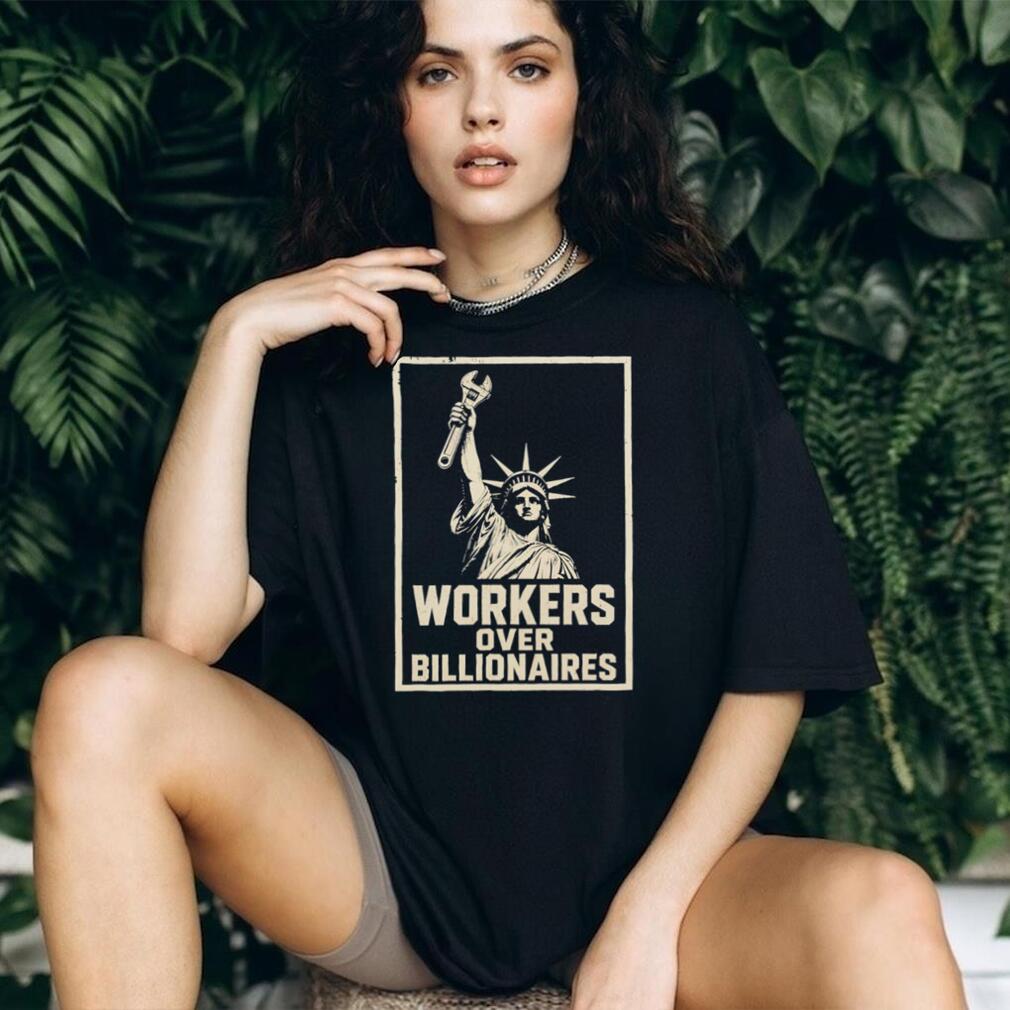 Workers Over Billionaires Statue of Liberty Pro Labor T Shirt Social Justice Union Strength T Shirt