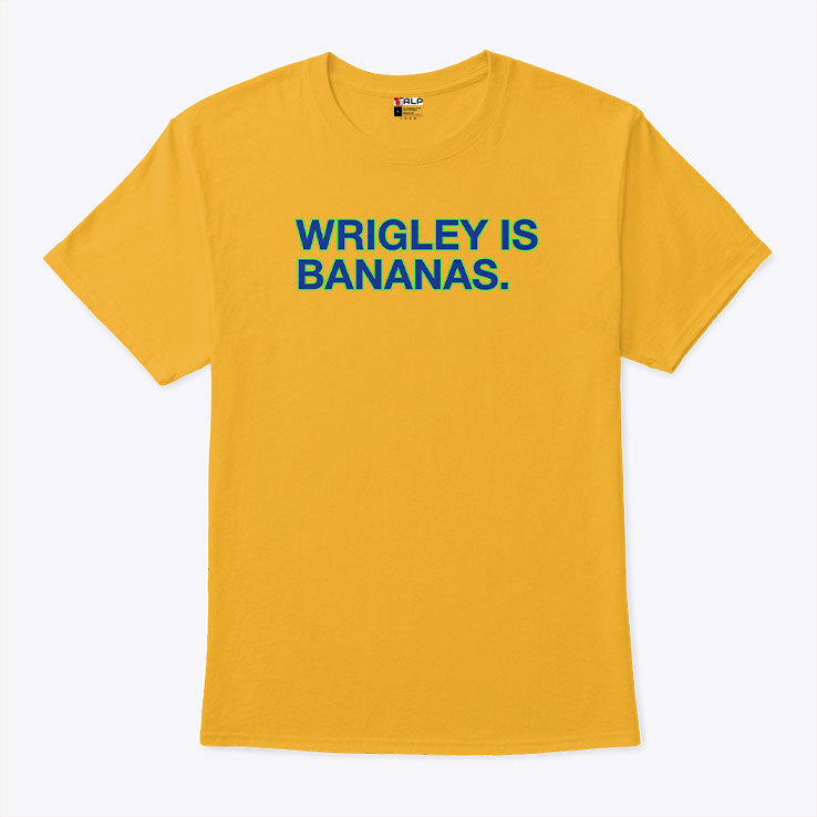 Wrigley Is Bananas T Shirt
