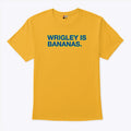 Wrigley Is Bananas T Shirt
