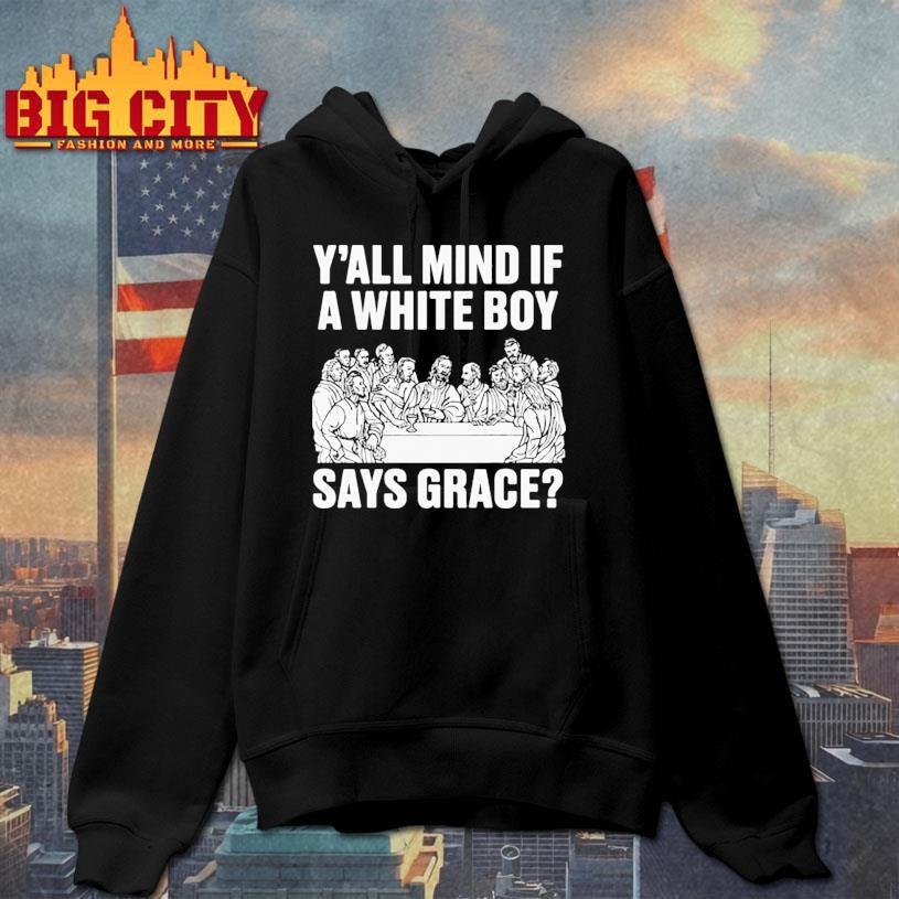 Y All Mind If A White Boy Says Grace Shirt