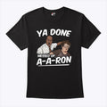 Ya Done Messed Up A-A-Ron Substitute Teacher T Shirt