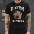 Y’all Mind If I Do Some Lollygaggin’ Funny Cat Meme T Shirt