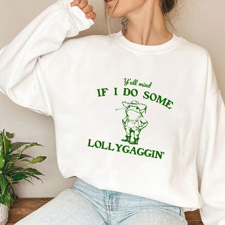 Y’all Mind If I Do Some Lollygaggin’ T Shirt