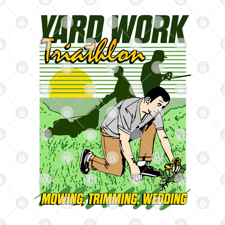 Yard Work Triathlon Mowing Trimming Weeding T Shirt