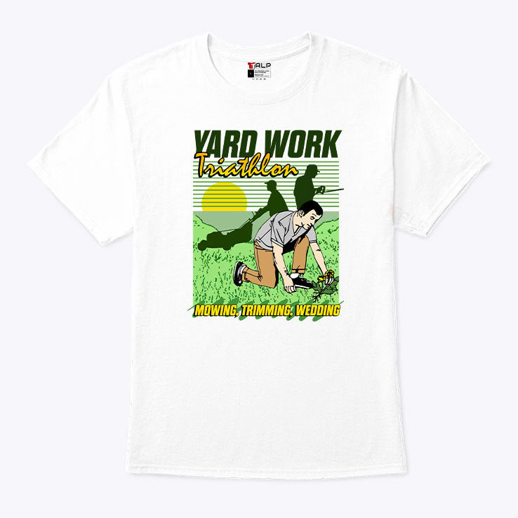 Yard Work Triathlon Mowing Trimming Weeding T Shirt