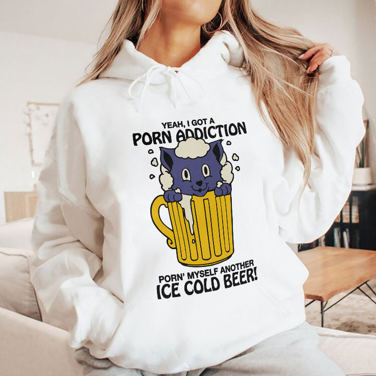 Yeah I Got A Porn Addiction Porn Myself Another Ice Cold Beer Shirt