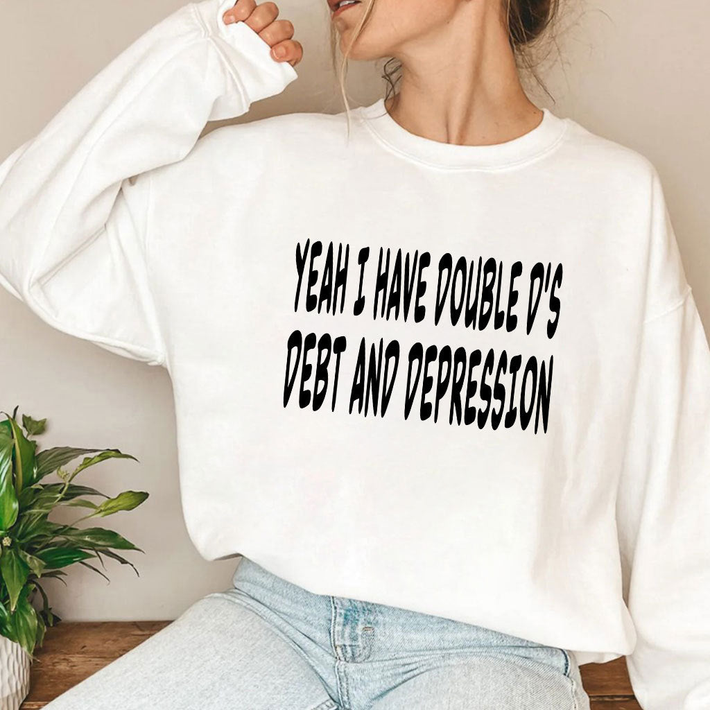 Yeah I Have Double D’s Debt And Depression Shirt