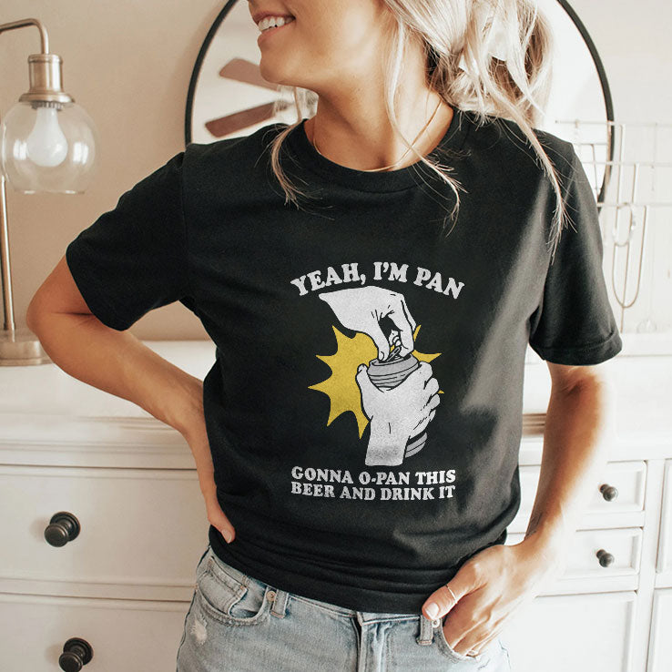 Yeah I’m Pan Gonna O-Pan This Beer And Drink It T Shirt