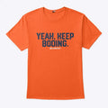 Yeah Keep Booing T Shirt