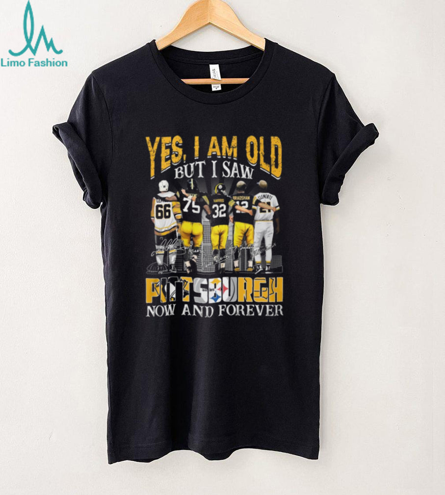 Yes I Am Old But I Saw Pittsburgh Legends Now And Forever T Shirt