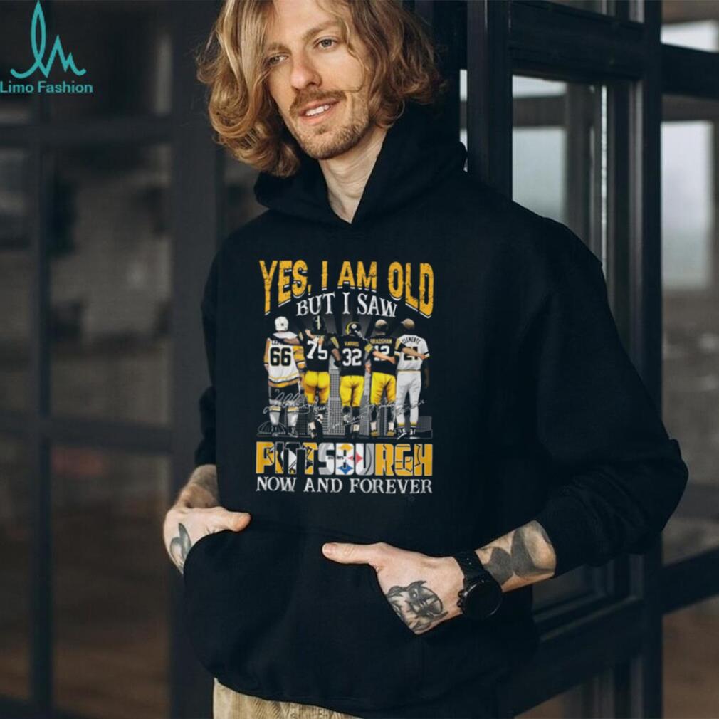 Yes I Am Old But I Saw Pittsburgh Legends Now And Forever T Shirt