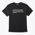 Yes I Have Been To Multiple Concerts By The Same Artist T Shirt