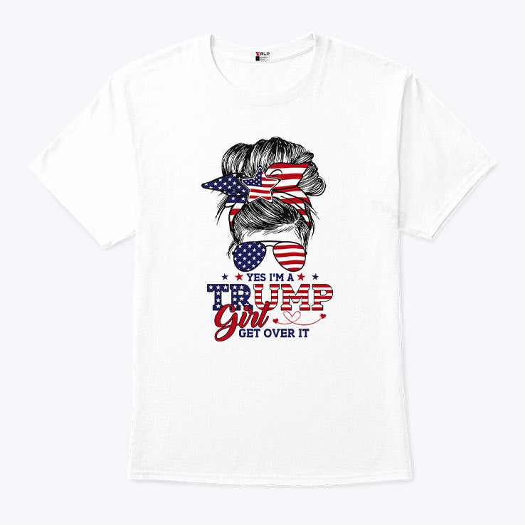 Yes I’m A Trump Girl Get Over It T Shirt