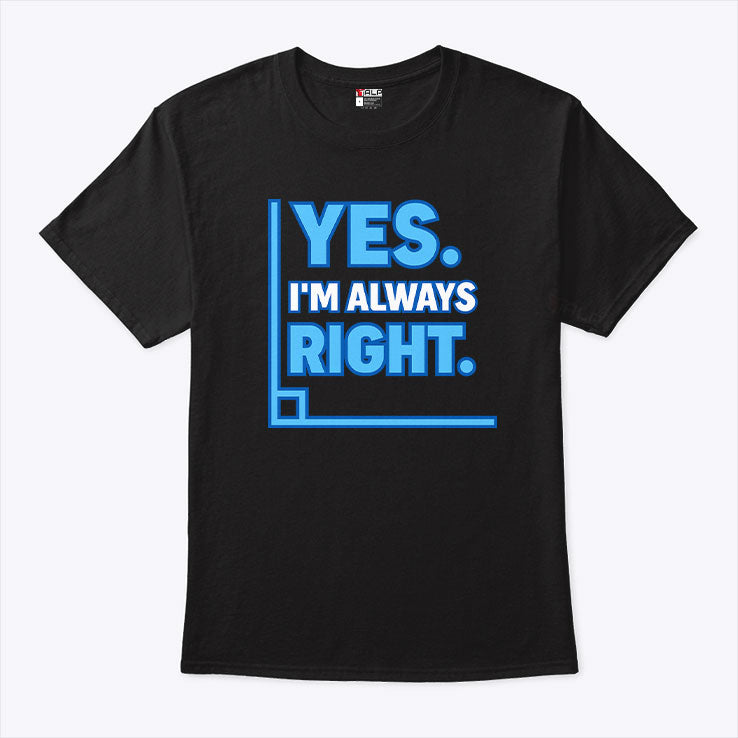 Yes Im Always Right Funny Math T Shirt