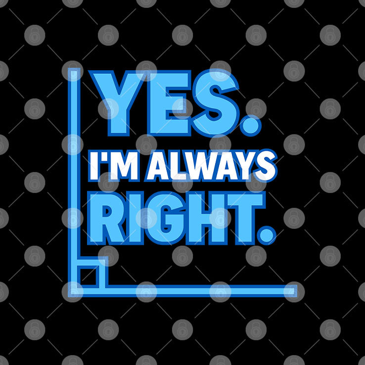 Yes Im Always Right Funny Math T Shirt