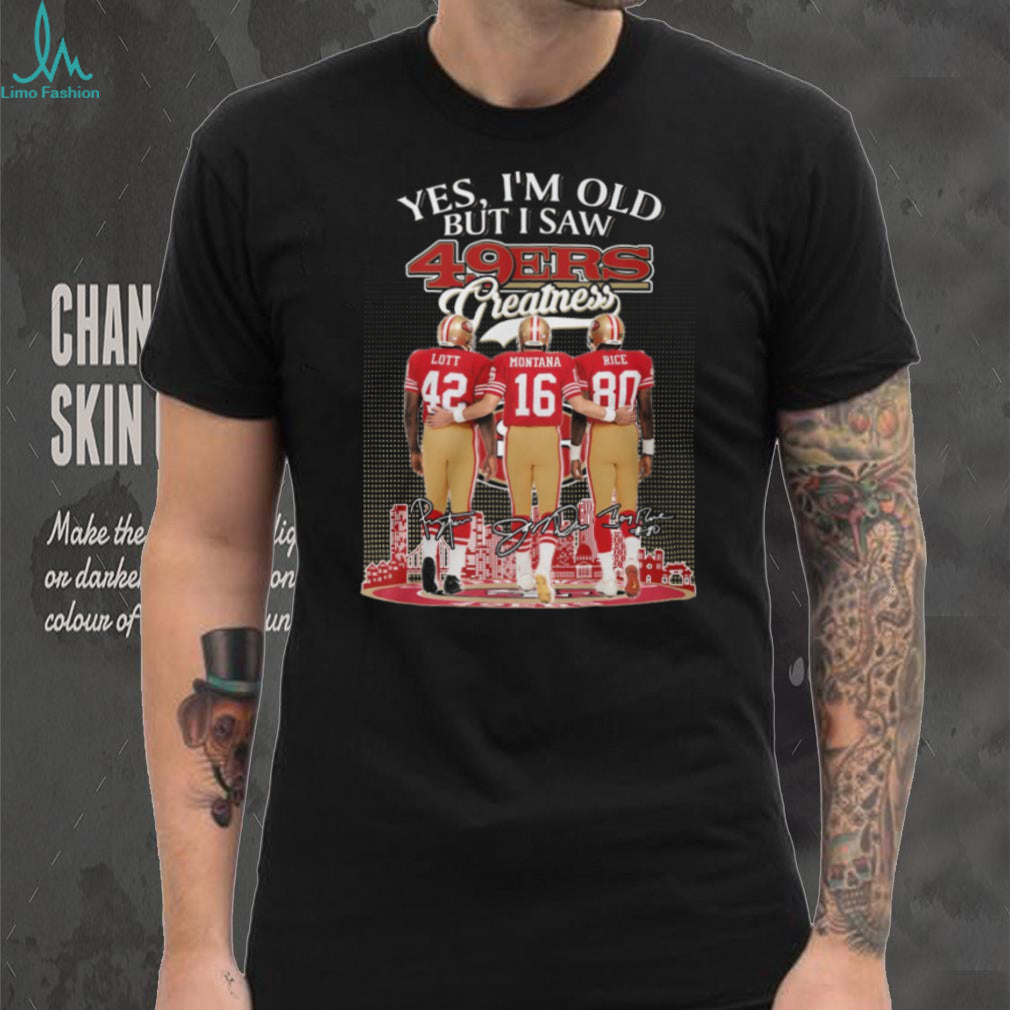 Yes I’m Old But I Saw 49ers Greatness Lott Montana Rice T Shirt