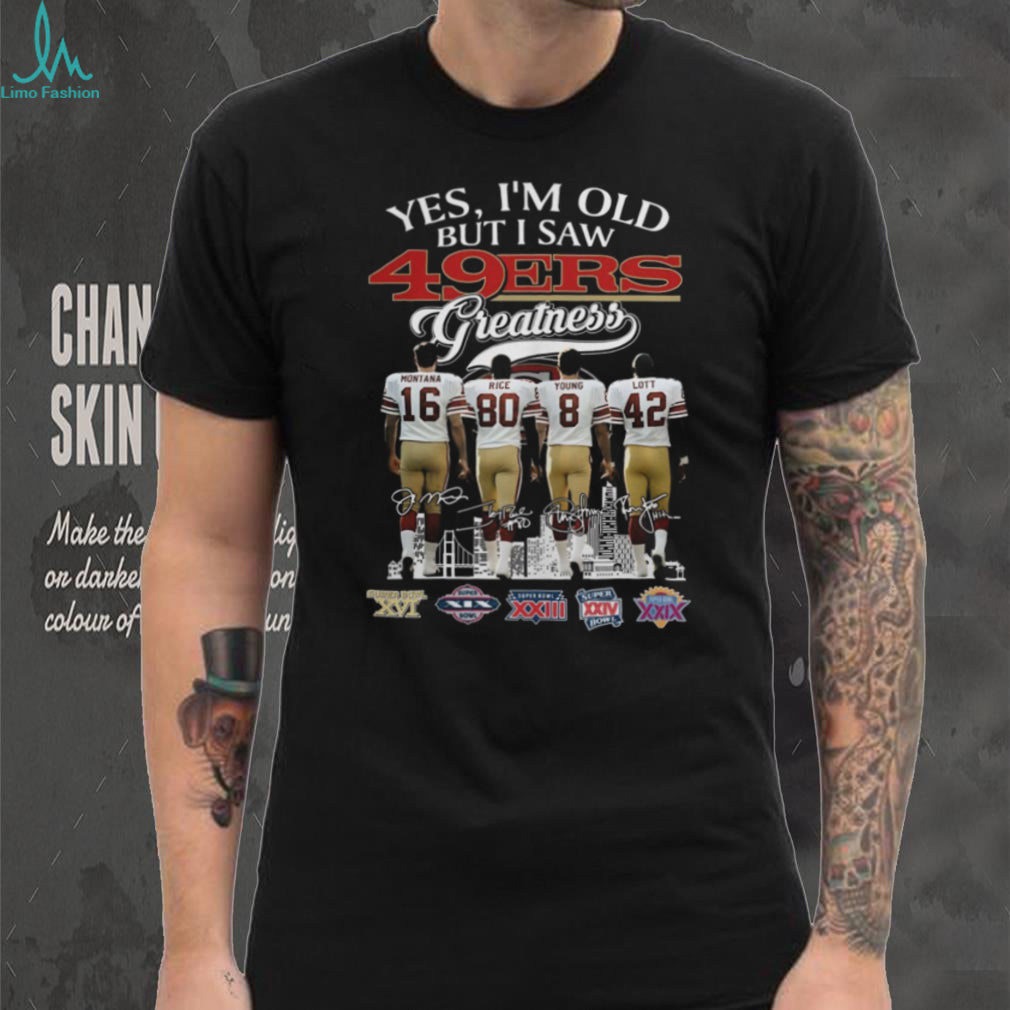 Yes I’m Old But I Saw 49ers Greatness Montana Rice Young Lott T Shirt
